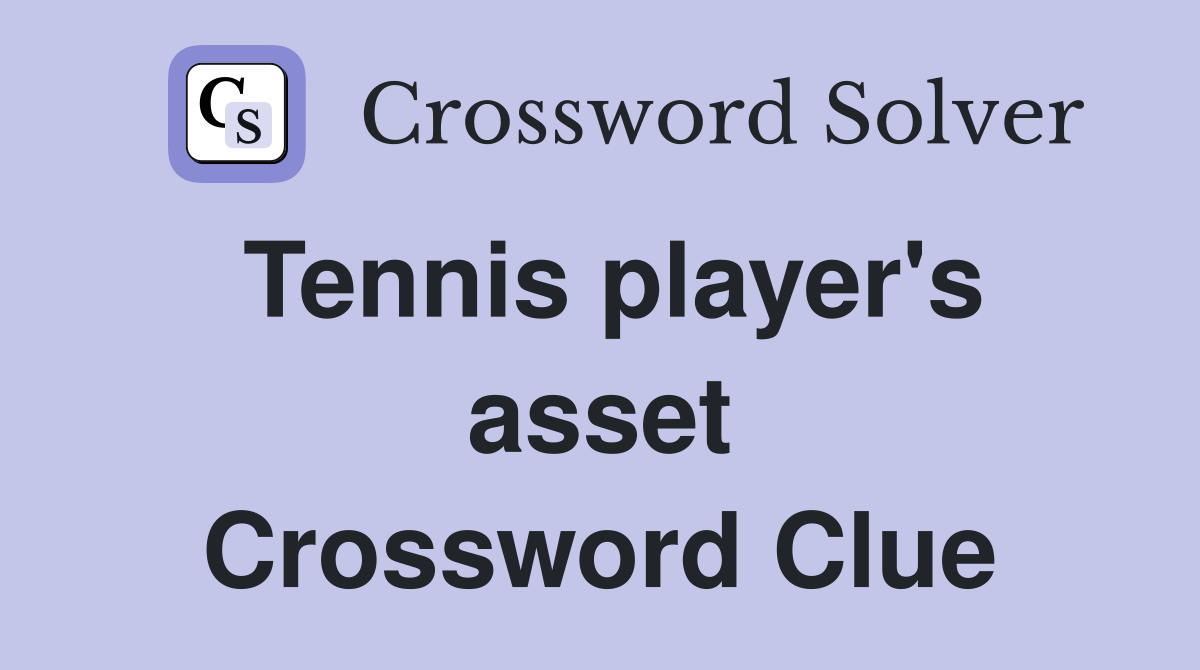 Tennis player's asset Crossword Clue