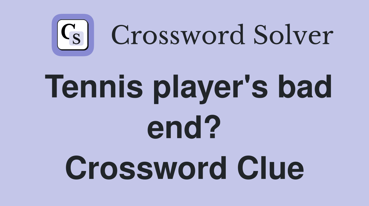 Tennis player's bad end? Crossword Clue