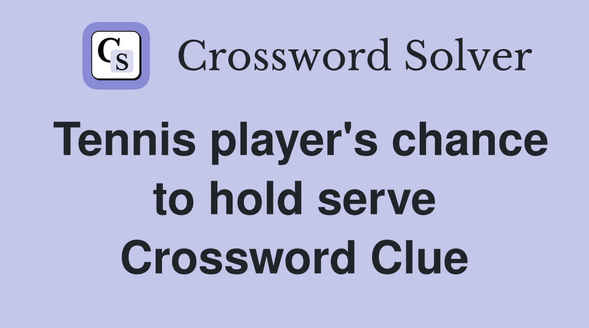 Tennis player's chance to hold serve Crossword Clue
