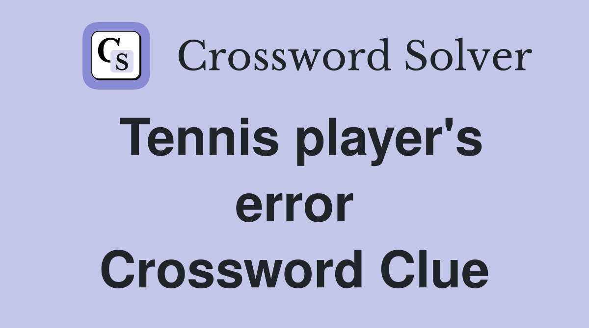Tennis player's error Crossword Clue