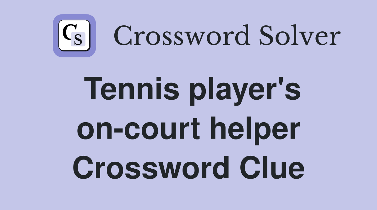 Tennis player's on-court helper Crossword Clue