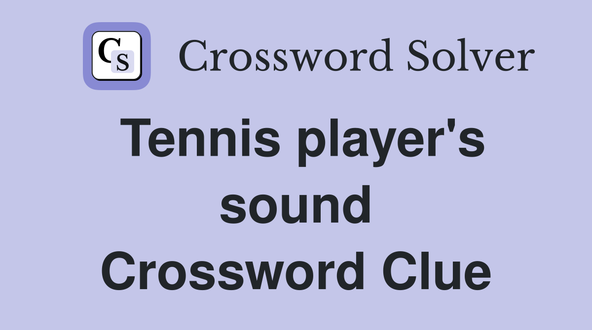 Tennis player's sound Crossword Clue