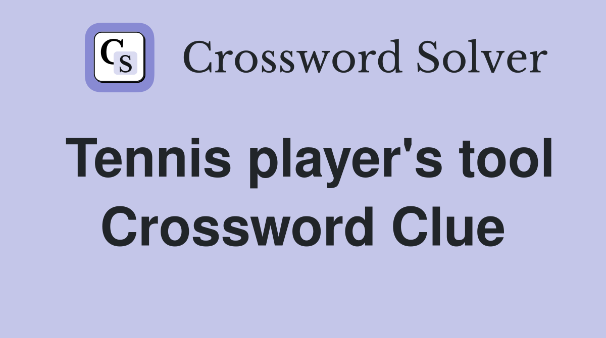 Tennis player's tool Crossword Clue
