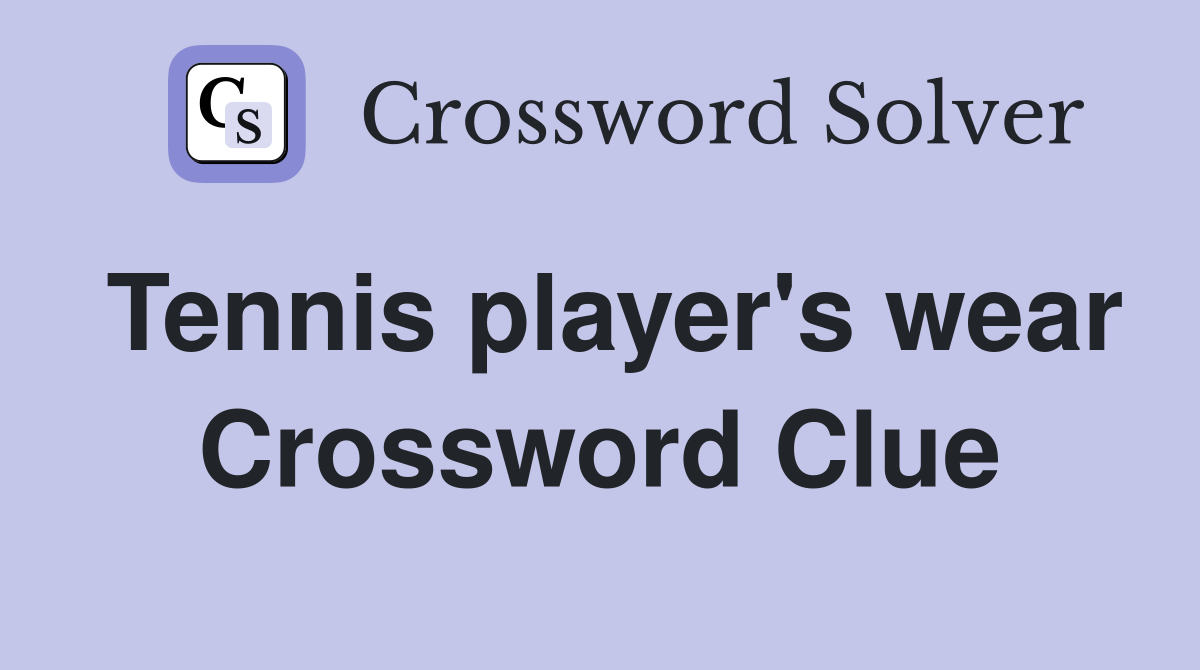Tennis player's wear Crossword Clue