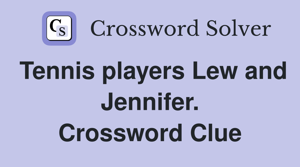 Tennis players Lew and Jennifer. Crossword Clue