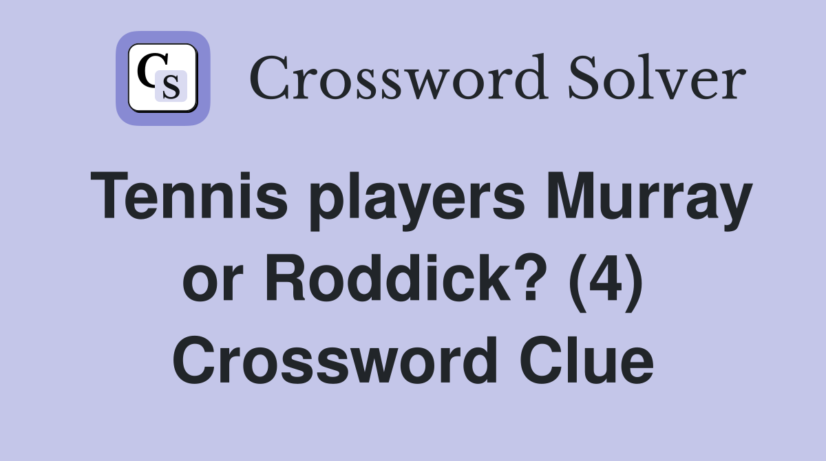 Tennis players Murray or Roddick? (4) Crossword Clue