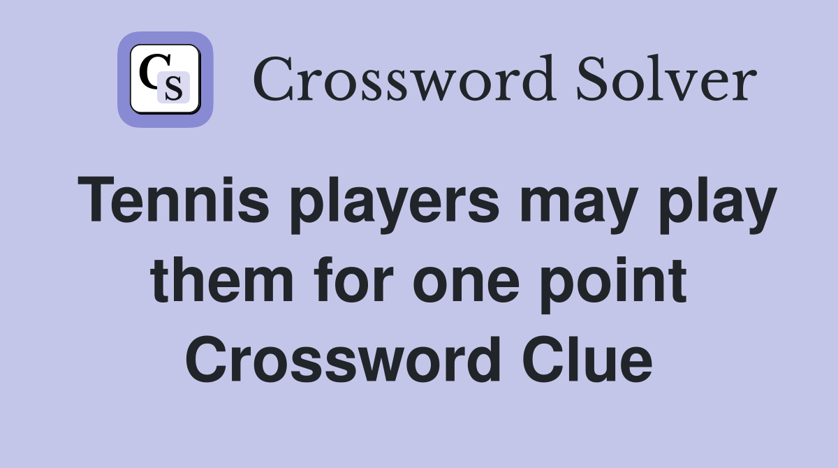 Tennis players may play them for one point Crossword Clue