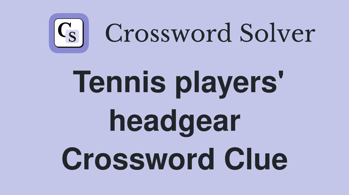 Tennis players' headgear Crossword Clue