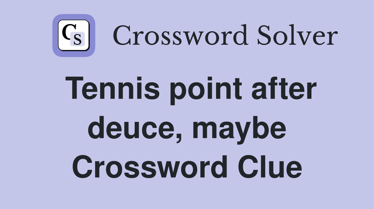 Tennis point after deuce, maybe Crossword Clue