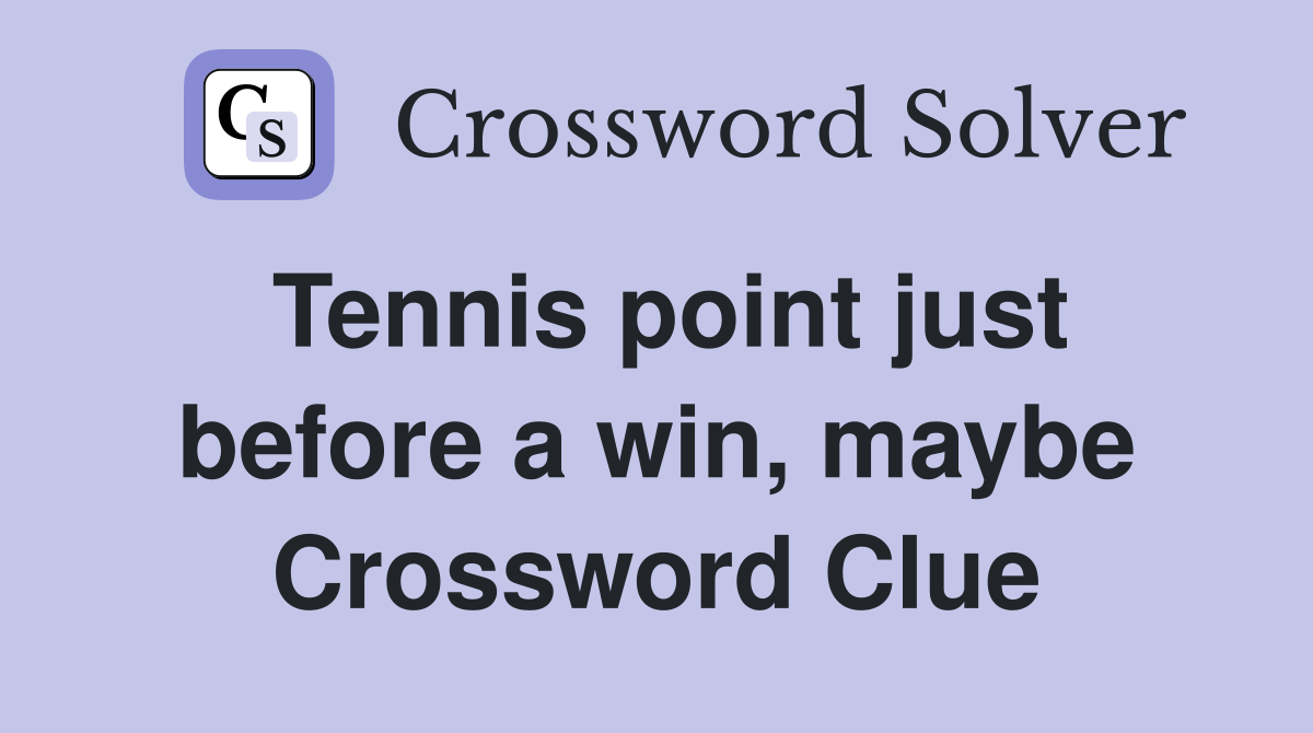 Tennis point just before a win, maybe Crossword Clue