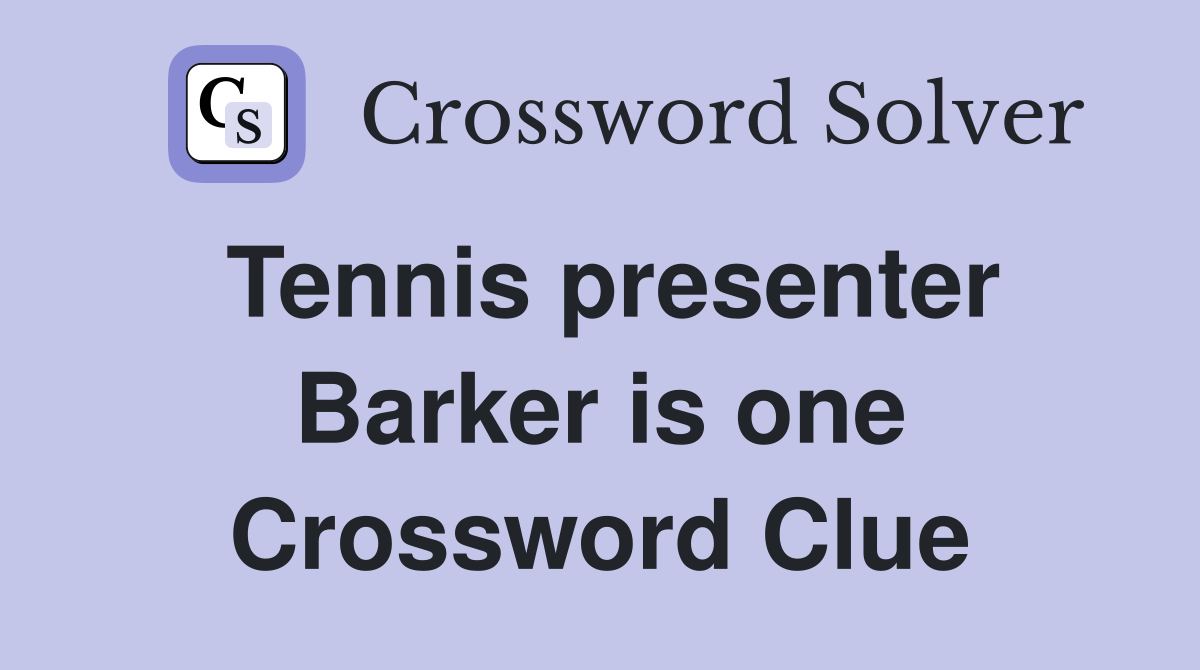 Tennis presenter Barker is one Crossword Clue