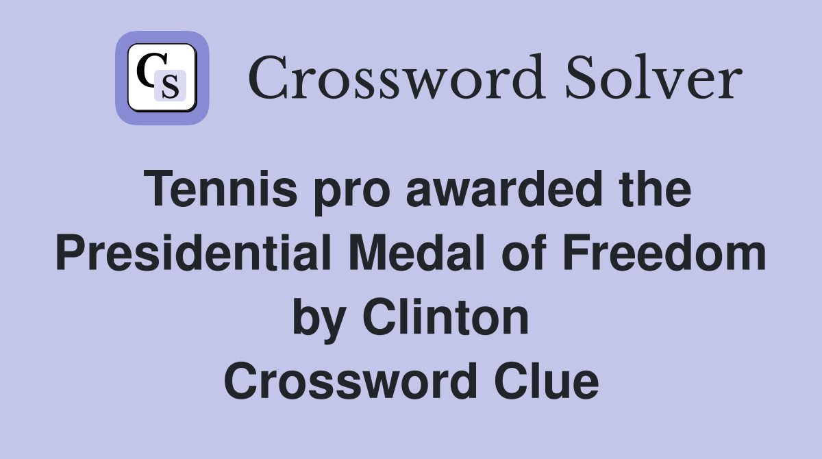 Tennis pro awarded the Presidential Medal of Freedom by Clinton Crossword Clue