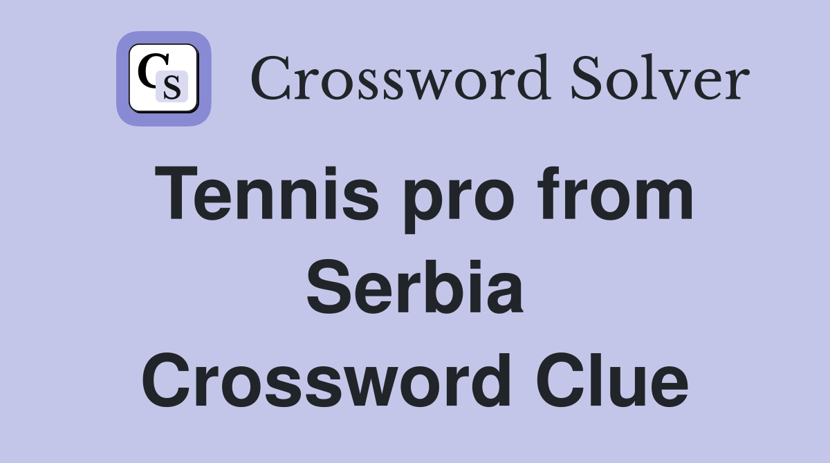 Tennis pro from Serbia Crossword Clue