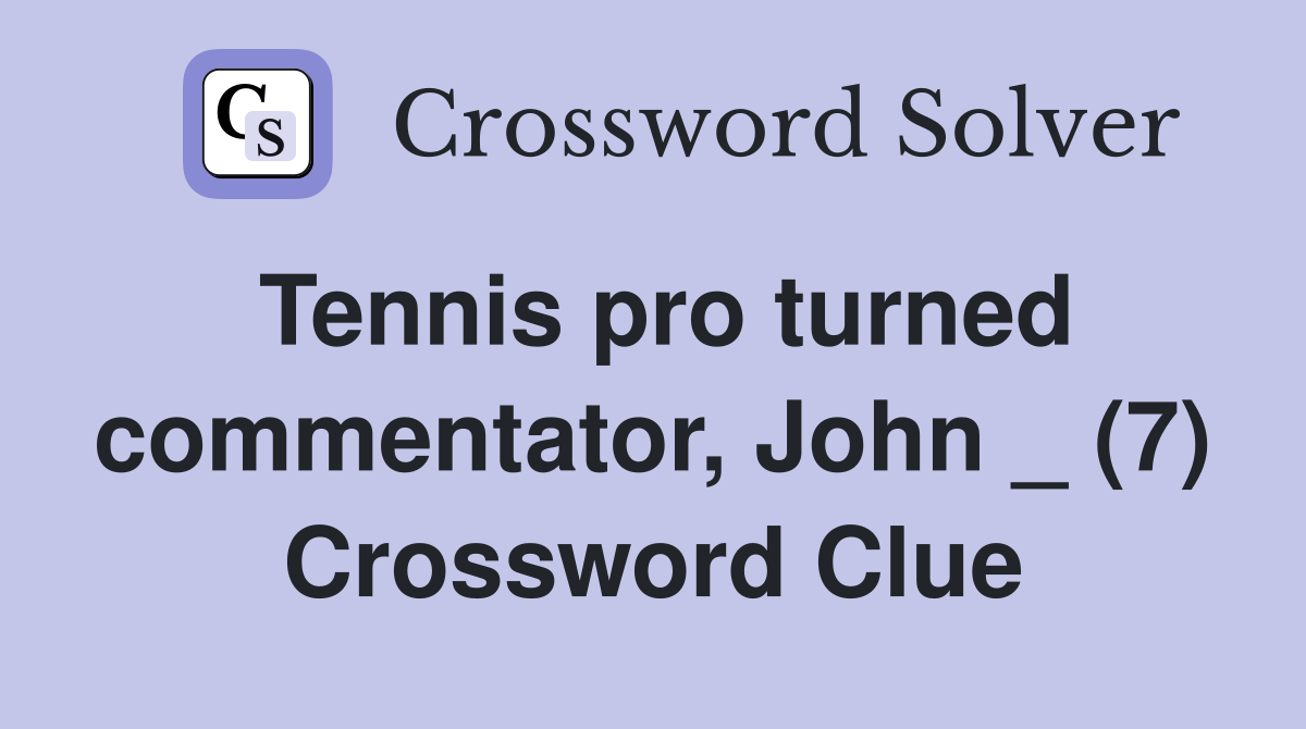 Tennis pro turned commentator, John _ (7) Crossword Clue