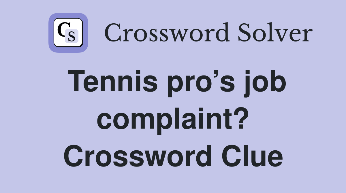 Tennis pro’s job complaint? Crossword Clue
