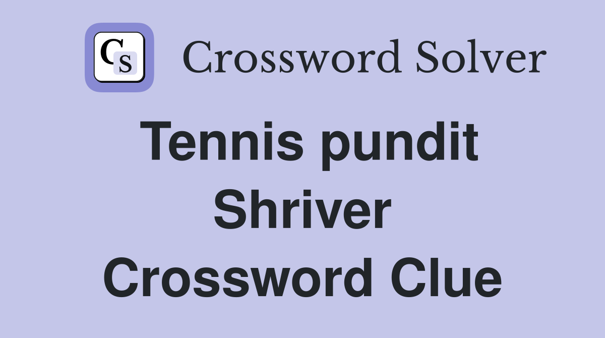 Tennis pundit Shriver Crossword Clue
