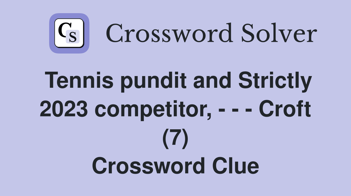 Tennis pundit and Strictly 2023 competitor, - - - Croft (7) Crossword Clue