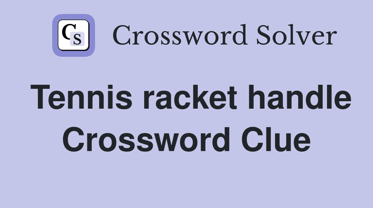 Tennis racket handle Crossword Clue
