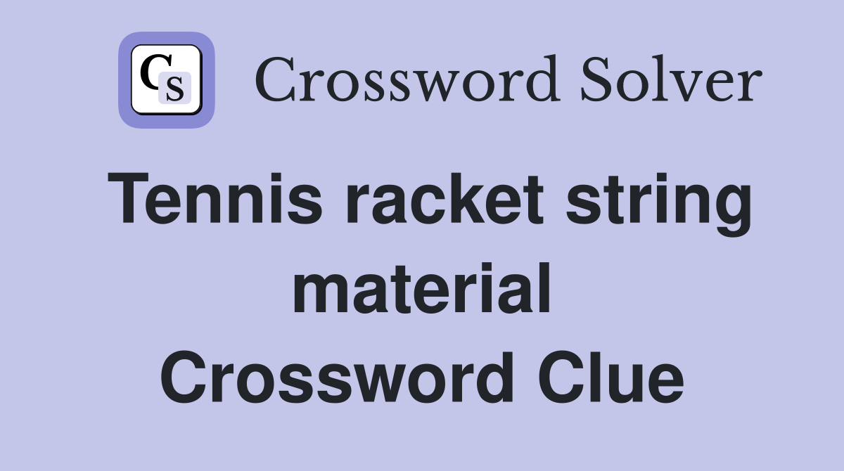 Tennis racket string material Crossword Clue