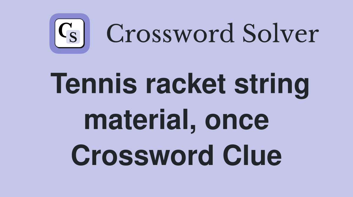 Tennis racket string material, once Crossword Clue