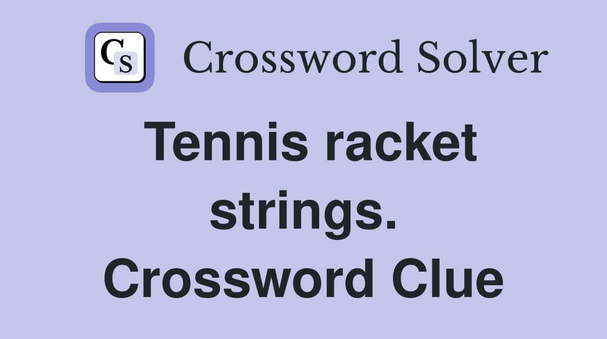 Tennis racket strings. Crossword Clue