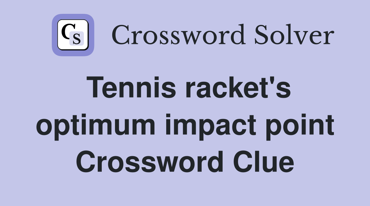 Tennis racket's optimum impact point Crossword Clue