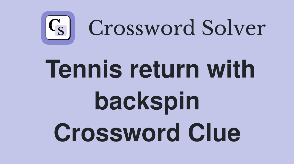 Tennis return with backspin Crossword Clue