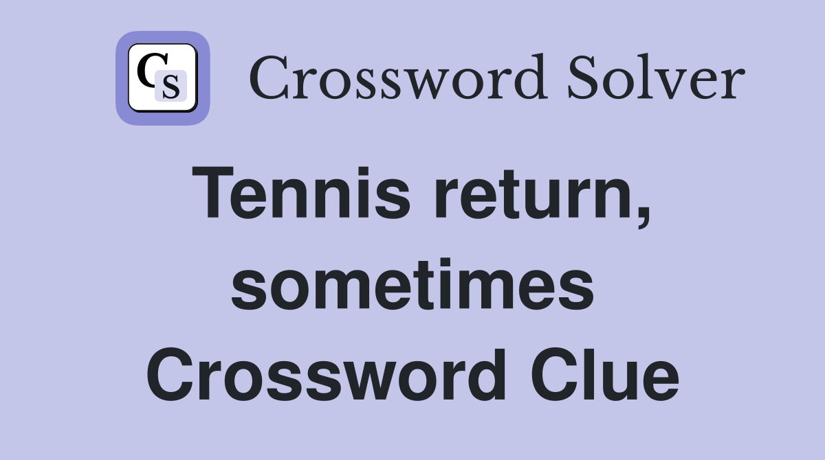 Tennis return, sometimes Crossword Clue