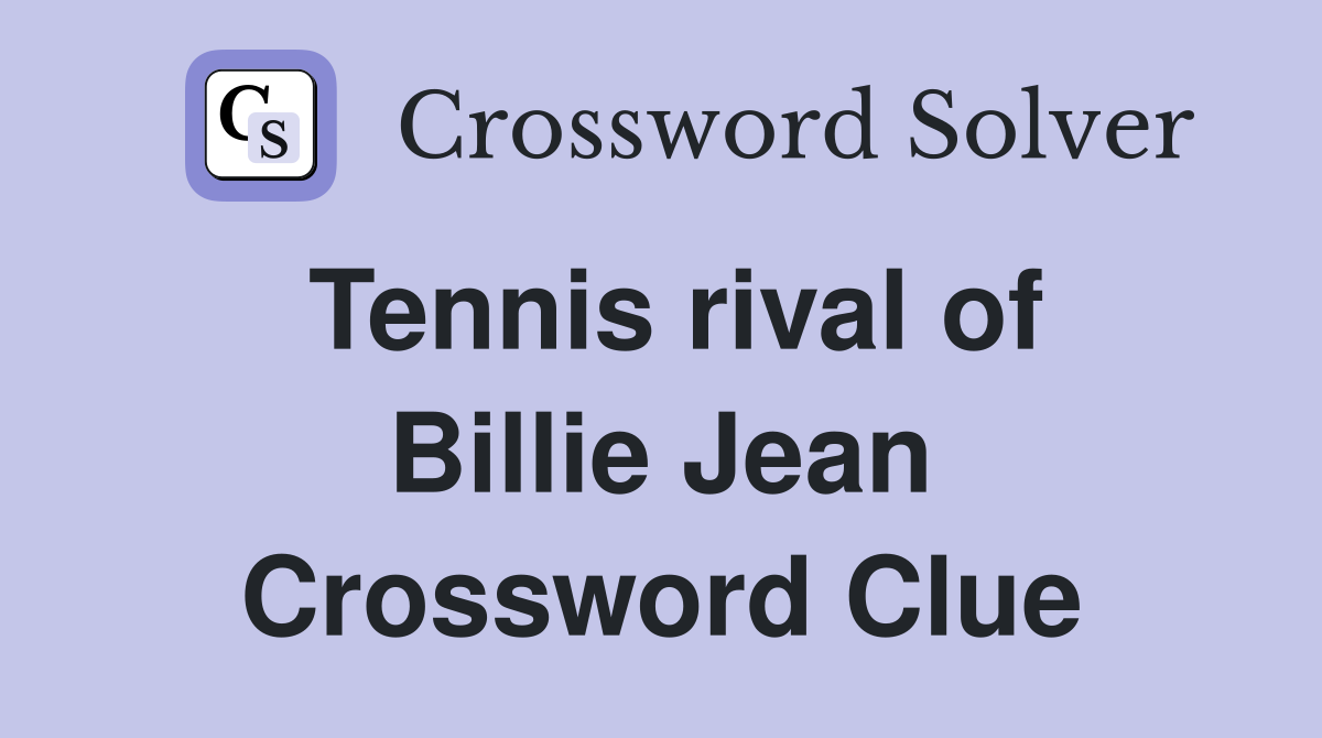 Tennis rival of Billie Jean Crossword Clue