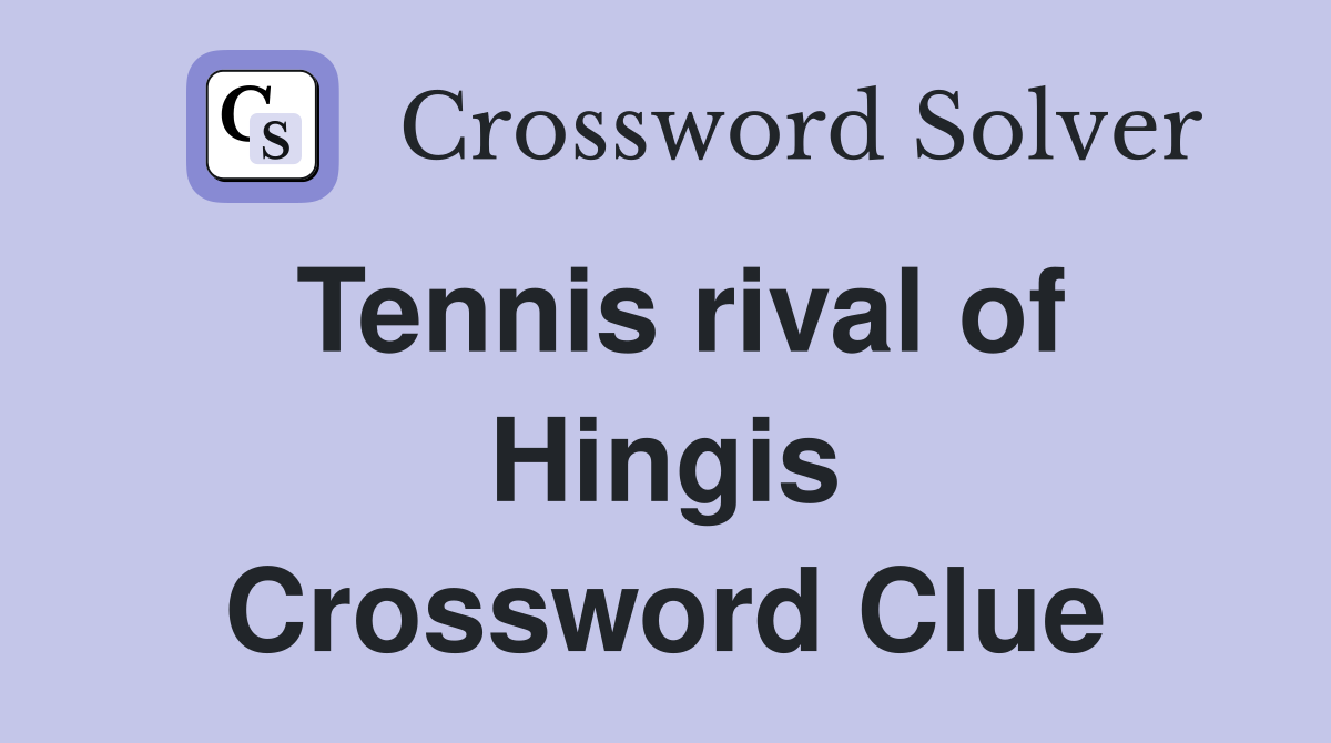 Tennis rival of Hingis Crossword Clue