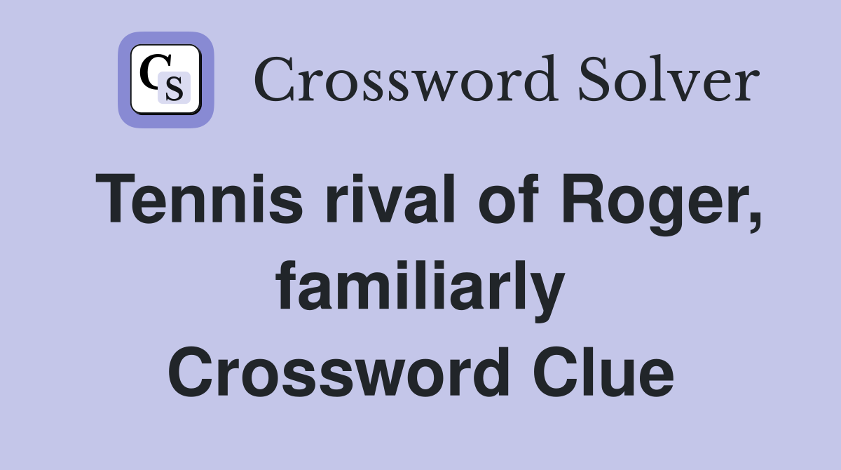 Tennis rival of Roger, familiarly Crossword Clue