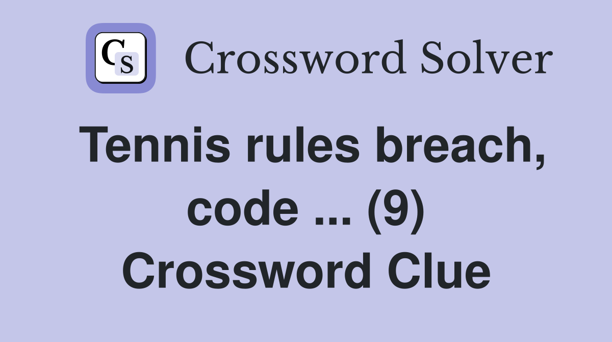 Tennis rules breach, code ... (9) Crossword Clue