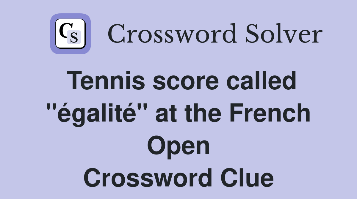 Tennis score called "égalité" at the French Open Crossword Clue