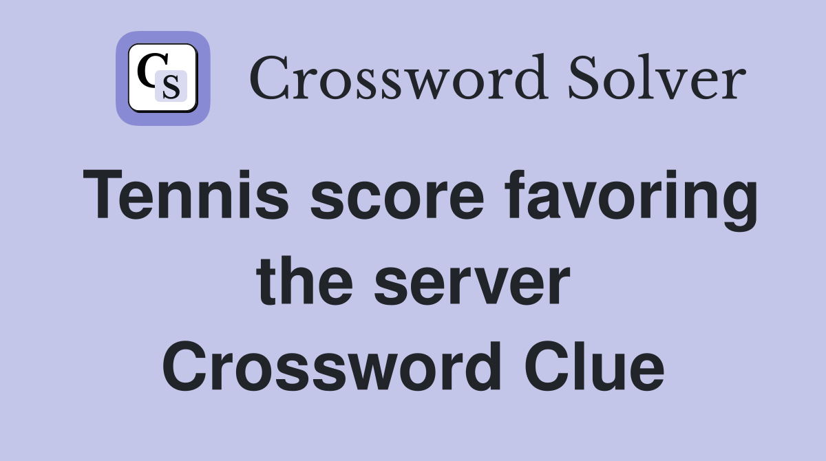 Tennis score favoring the server Crossword Clue