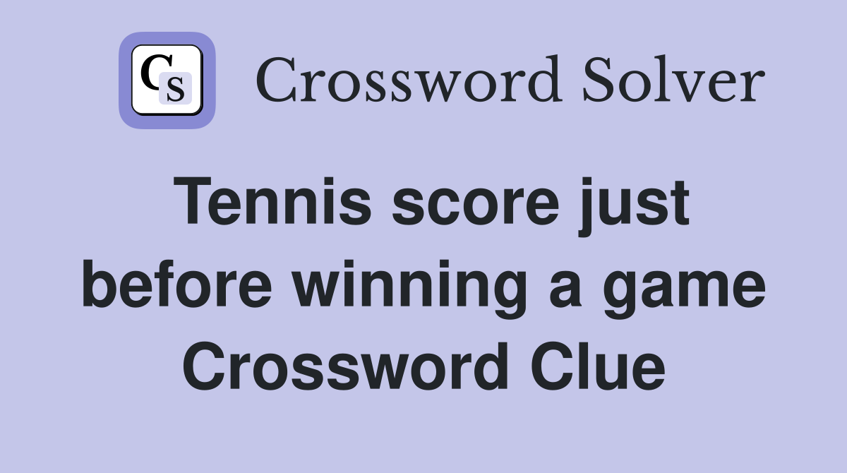 Tennis score just before winning a game Crossword Clue