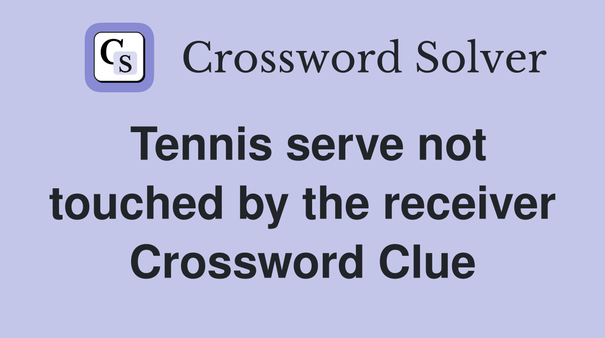 Tennis serve not touched by the receiver Crossword Clue