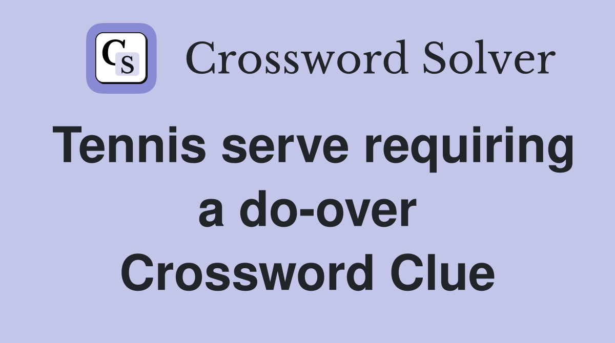 Tennis serve requiring a do-over Crossword Clue