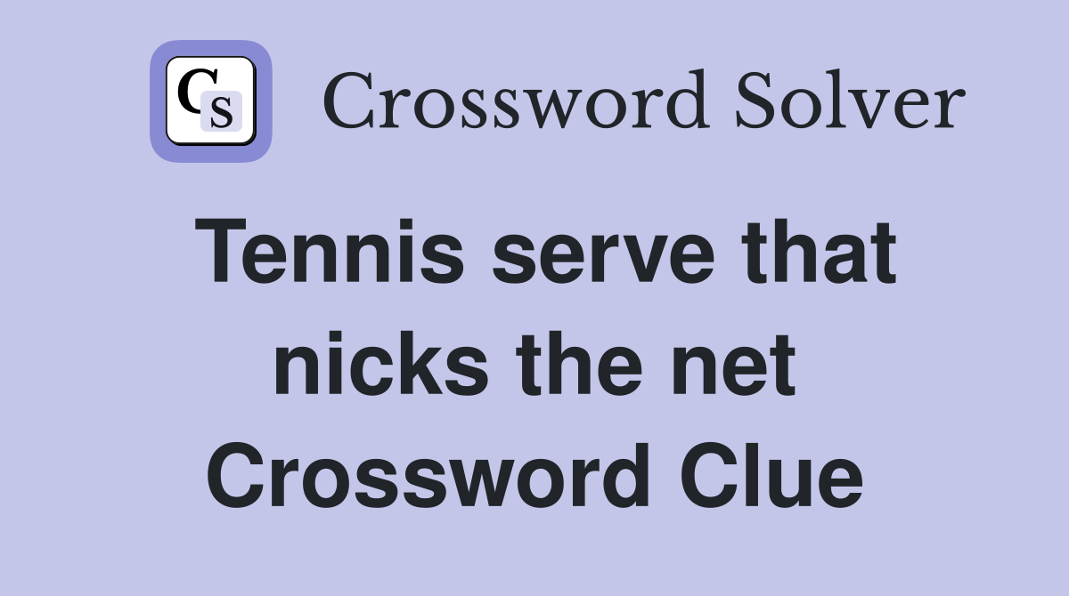 Tennis serve that nicks the net Crossword Clue
