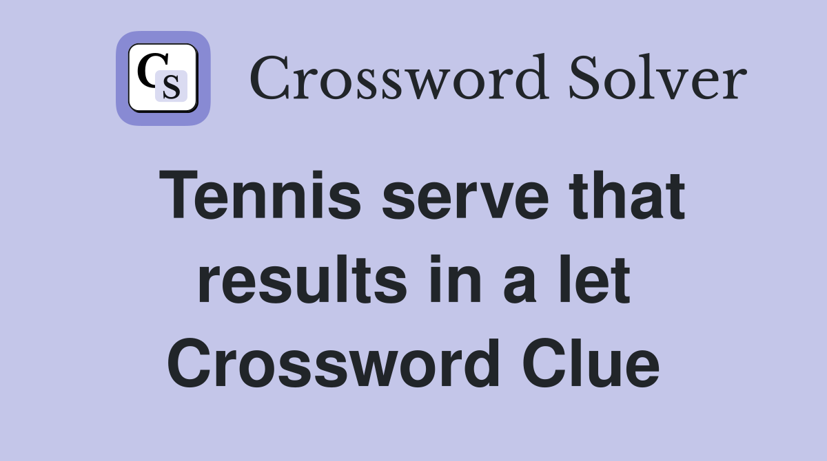 Tennis serve that results in a let Crossword Clue