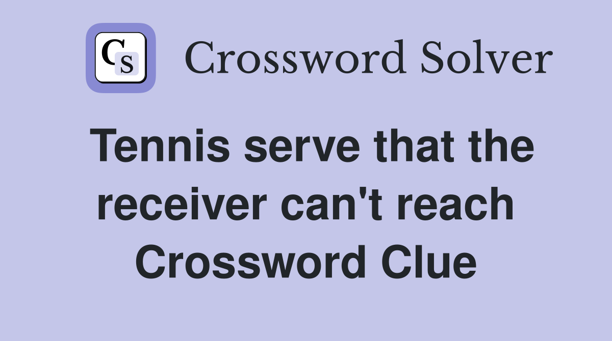 Tennis serve that the receiver can't reach Crossword Clue