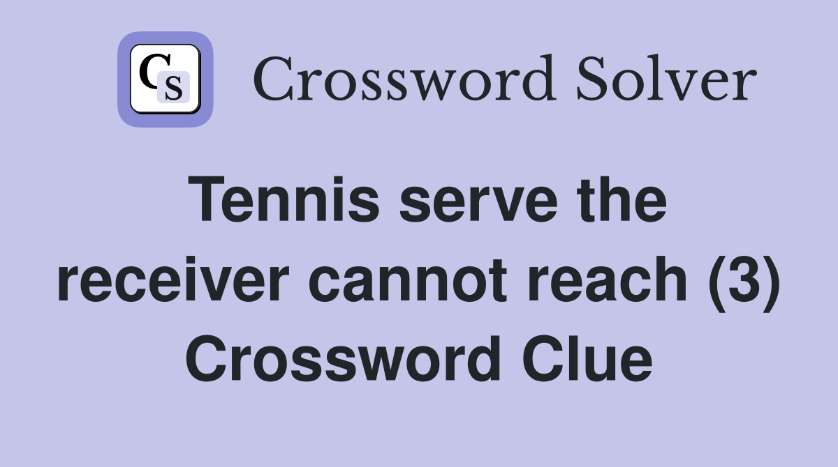 Tennis serve the receiver cannot reach (3) Crossword Clue