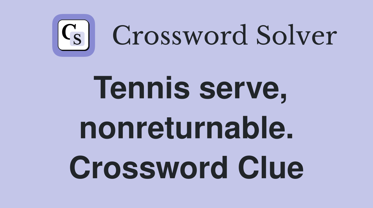 Tennis serve, nonreturnable. Crossword Clue