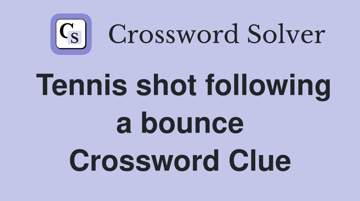 Tennis shot following a bounce Crossword Clue