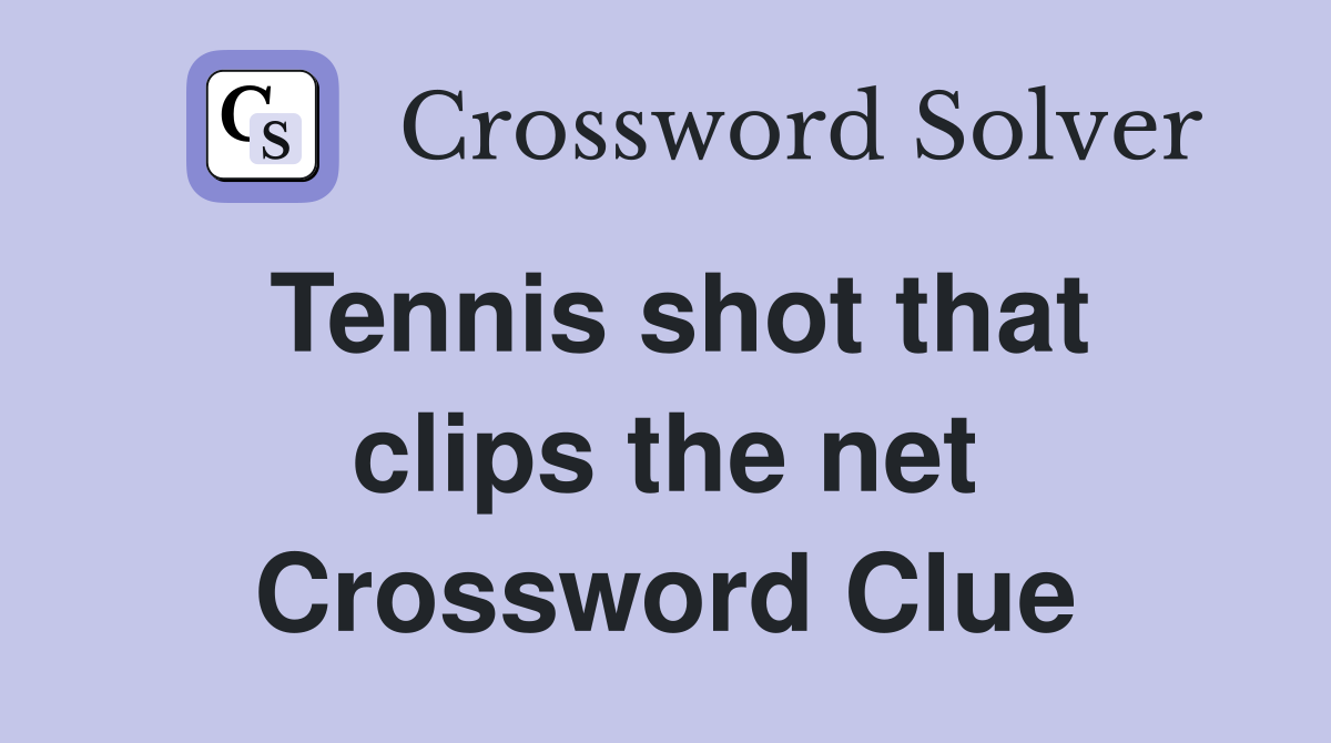 Tennis shot that clips the net Crossword Clue