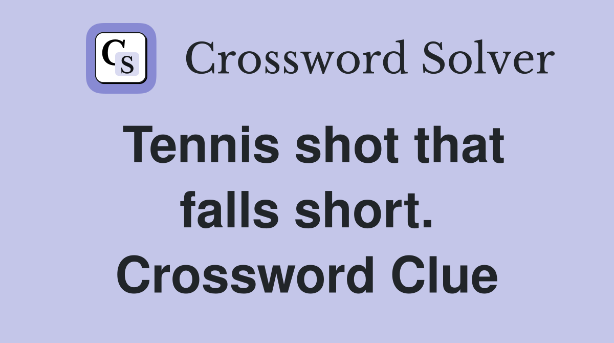 Tennis shot that falls short. Crossword Clue