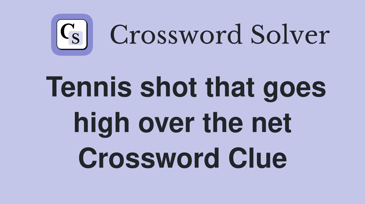 Tennis shot that goes high over the net Crossword Clue
