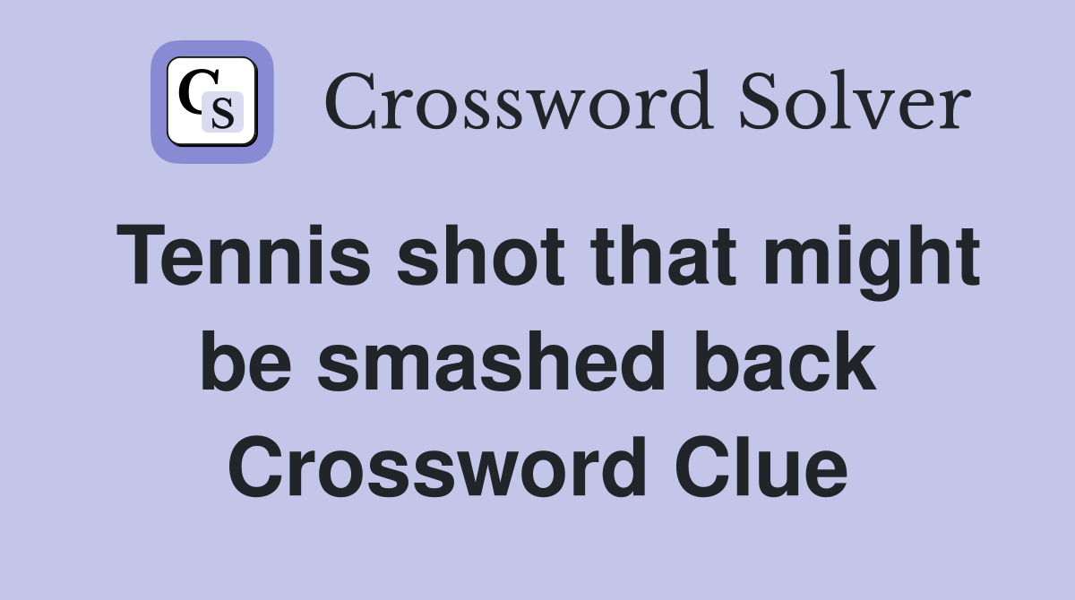 Tennis shot that might be smashed back Crossword Clue