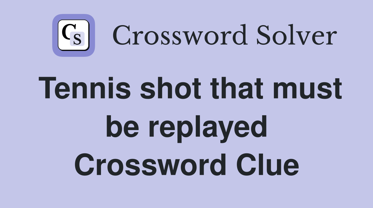 Tennis shot that must be replayed Crossword Clue