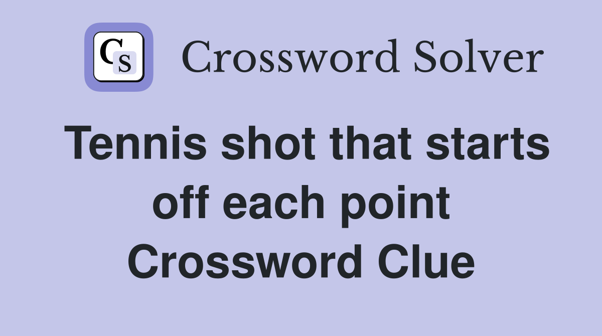 Tennis shot that starts off each point Crossword Clue