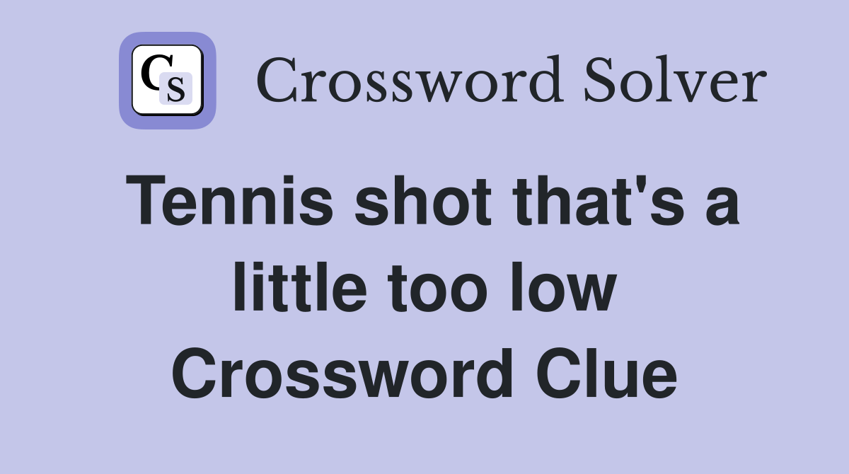 Tennis shot that's a little too low Crossword Clue